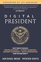 Digital President: Why Some Funnels Create Authority, Attract Audiences, Convert Customers, Build Communities and Others Don't