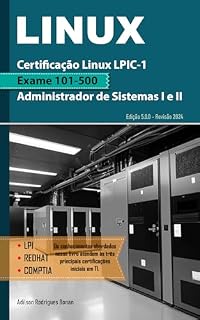 Livro Certificação Linux LPIC-1 - Exame 101-500: Formação Administrador de Sistemas I e II