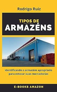 Livro Tipos de Armazéns : Identificando o armazém apropriado para estocar suas mercadorias (Logística e Supply Chain Management)