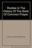 Studies in the history of the Book of Common Prayer: The Anglican reform, the Puritan innovation, th by 