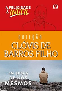 Livro Coleção Clóvis de Barros Filho: A felicidade é inútil, Em busca de nós mesmos