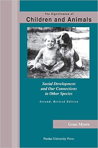 The Significance Of Children And Animals Social Development And Our Connections To Other Species Second Revised Edition Myers Gene 9781557534293 Amazon Com Books