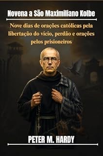 Livro Novena a São Maximiliano Kolbe: Nove dias de orações católicas pela libertação do vício, perdão e orações pelos prisioneiros.