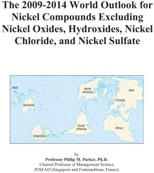 The 2009-2014 World Outlook for Nickel Compounds Excluding Nickel Oxides, Hydroxides, Nickel Chloride, and Nickel Sulfate
