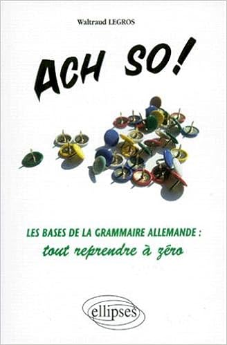 Amazon Fr Ach So Les Bases De La Grammaire Allemande Tout Reprendre A Zero Legros Waltraud Livres