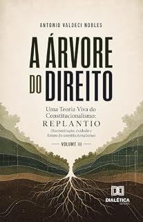 Livro A Árvore do Direito: Uma Teoria Viva do Constitucionalismo: Replantio (Reconstrução, cuidado e futuro do constitucionalismo)