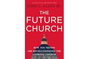 The Future Church: How Ten Trends are Revolutionizing the Catholic Church