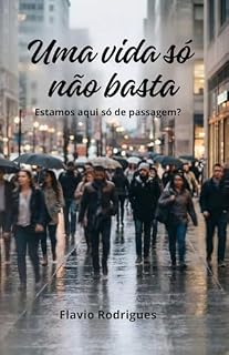 Livro Uma vida só não basta: Estamos neste mundo só de passagem, podemos fazer mais que apenas sobreviver!