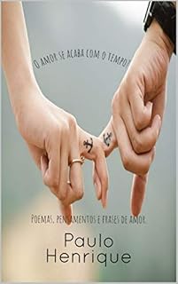 Livro O amor se acaba com o tempo?: Poemas, pensamentos e frases de amor