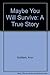 Maybe You Will Survive: A True Story by 