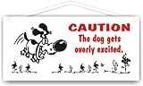 Caution The dog gets overly excited. 5x11 sign by MySigncraft