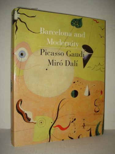Barcelona and Modernity: Picasso, Gaudi, Miro, Dali