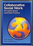 Collaborative Social Work : Strengths-Based Generalist Practice, Poulin, John, 087581428X