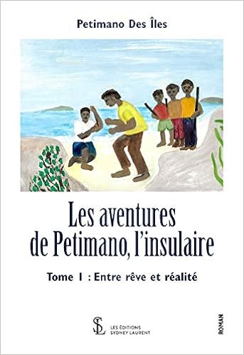 Amazon Fr Les Aventures De Petimano L Insulaire Tome 1 Entre Reve Et Realite Des Iles Petimano Livres