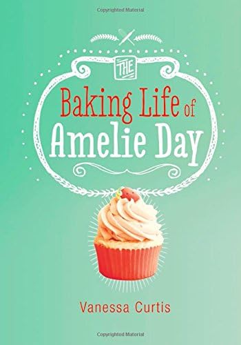 The Baking Life of Amelie Day (Middle-Grade Novels)