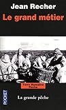 Le grand métier : Journal d'un capitaine de pêche de Fécamp by 