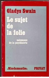 Le Sujet De La Folie Naissance De La Psychiatrie Babelio