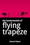 The Fundamentals of Flying Trapeze