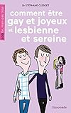 Comment être gay et rester joyeux ou lesbienne et sereine by