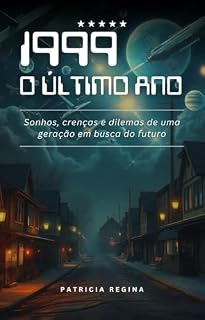 Livro 1999 o último ano: Sonhos, crenças e dilemas de uma geração em busca do futuro