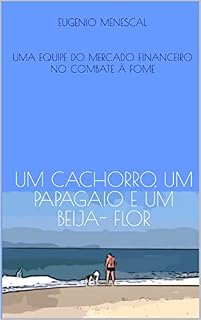 UM CACHORRO, UM PAPAGAIO E UM BEIJA FLOR: UMA EQUIPE DO MERCADO FINANCEIRO NO COMBATE À FOME