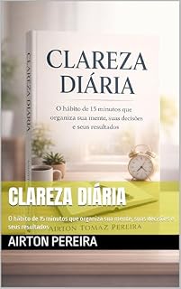 Livro CLAREZA DIÁRIA: O hábito de 15 minutos que organiza sua mente, suas decisões e seus resultados