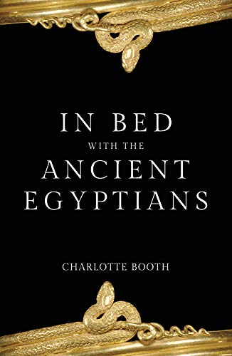In Bed with the Ancient Egyptians by Charlotte Booth