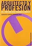 Arquitecto Y Profesion/ Architect and Profession: Como Ganar Dinero Trabajando De Arquitecto (Spanis by 