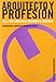 Arquitecto Y Profesion/ Architect and Profession: Como Ganar Dinero Trabajando De Arquitecto (Spanis by 