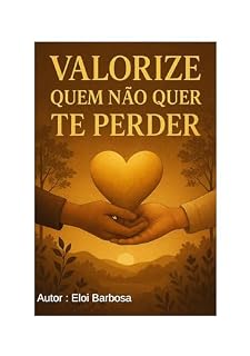 Livro Valorize quem não quer te perder: Reconhecendo quem realmente importa