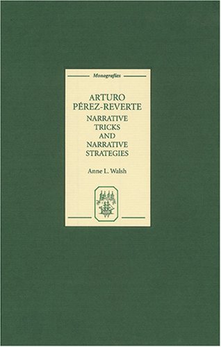 Arturo Pérez-Reverte: Narrative Tricks and Narrative Strategies (Monografías A)