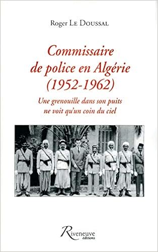 Amazon Fr Commissaire De Police En Algerie 1952 1962 Roger Le Doussal Livres