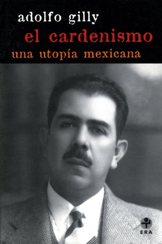 El cardenismo. Una utopía mexicana (Problemas de Mexico/ Problems of Mexico) (Spanish Edition)