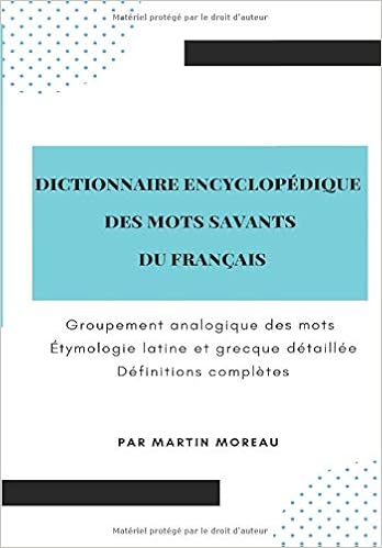 Amazon Fr Dictionnaire Encyclopedique Des Mots Savants Du Francais Groupement Analogique Des Mots Etymologie Latine Et Grecque Detaillee Definitions Completes Moreau Martin Livres