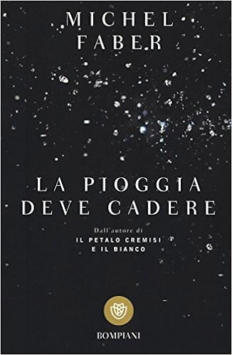 Michel Faber - La pioggia deve cadere (2016)