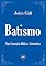 Livro O Batismo: Uma Exposição Bíblica e Sistemática