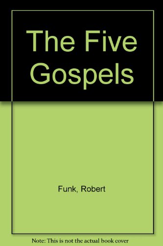 Download The Five Gospels - What Did Jesus Really Say? The Search for the Authentic Words of Jesus