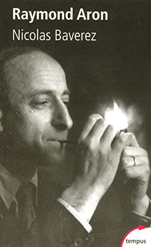 Raymond Aron : Un moraliste au temps des idéologies by Nicolas Baverez