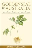 Goldenseal in Australia: And Other Potential Herb Crops by Tony Hosemans