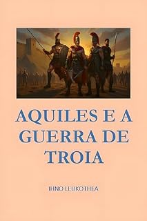 Livro AQUILES E A GUERRA DE TROIA