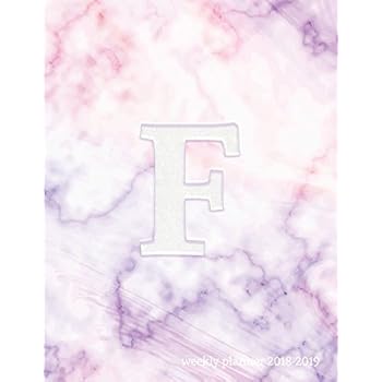 F Weekly Planner 2018-2019: F Initial Marble 18-Month Planner || July 2018 - Dec 2019 Weekly View || To-Do Lists, Inspirational Quotes + Much More (Personalized Marble Planners) (Volume 6)