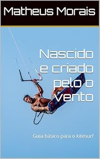 Livro Nascido e criado pelo o vento : Guia básico para o kitesurf