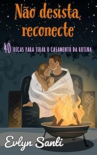 Livro NÃO DESISTA, RECONECTE: 40 DICAS PARA TIRAR O CASAMENTO DA ROTINA