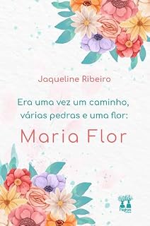 Livro Era uma vez um caminho, várias pedras e uma flor: Maria Flor