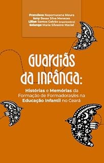 Livro GUARDIÃS DA INFÂNCIA: Histórias e Memórias da Formação de Formadoras/es na Educação Infantil no Ceará