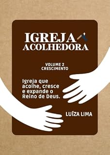 Livro [eBook] Igreja Acolhedora: Volume 2: Crescimento - Igreja que acolhe, cresce e expande o Reino de Deus.