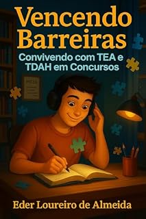Vencendo Barreiras O Desafio de Convivência com TEA e TDAH no Caminho dos Concursos Públicos: O Impacto do Apoio Familiar e das Técnicas de Estudo na Superação do TEA e TDAH