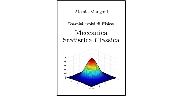 Esercizi Svolti Di Fisica Meccanica Statistica Classica - 