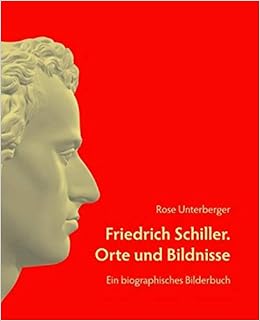 Friedrich Schiller Orte Und Bildnisse Ein Biographisches Bilderbuch Amazon De Unterberger Rose Bucher