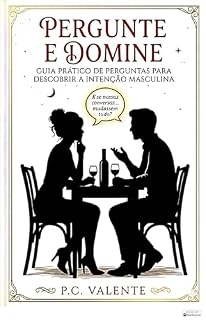 Livro Pergunte e domine : Guia prático de perguntas para descobrir a intenção masculina